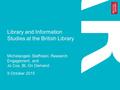 Library and Information Studies at the British Library Michelangelo Staffolani, Research Engagement, and Jo Cox, BL On Demand 9 October 2015.