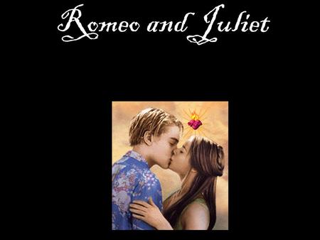 Romeo and Juliet. Two households… Both alike in dignity…