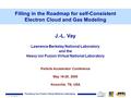 J.-L. Vay, April 06 -1- The Heavy Ion Fusion Virtual National Laboratory Filling in the Roadmap for self-Consistent Electron Cloud and Gas Modeling Particle.