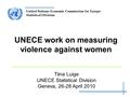 United Nations Economic Commission for Europe Statistical Division UNECE work on measuring violence against women Tiina Luige UNECE Statistical Division.