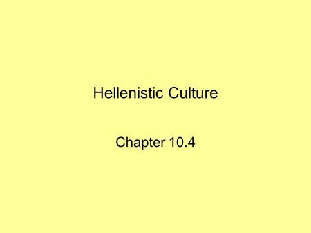 Hellenistic Culture Chapter 10.4. Hellenistic Arts Alexandria, Greek capital of Egypt became a major center for learning. Library contained more than.