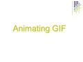 Animating GIF. What is it? Think of how a flip book works. Each page is a different picture and when flipped through quickly, it looks as though objects.