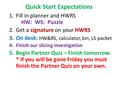 Quick Start Expectations 1.Fill in planner and HWRS HW: WS: Puzzle 2.Get a signature on your HWRS 3.On desk: HW&RS, calculator, bin, LS packet 4.Finish.