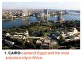 1. CAIRO-capital of Egypt and the most populous city in Africa.