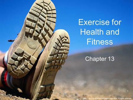© 2008 McGraw-Hill Higher Education. All rights reserved. 1 Exercise for Health and Fitness Chapter 13.