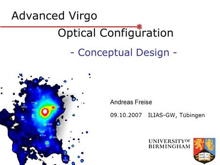 Advanced Virgo Optical Configuration 09.10.2007 ILIAS-GW, Tübingen Andreas Freise - Conceptual Design -