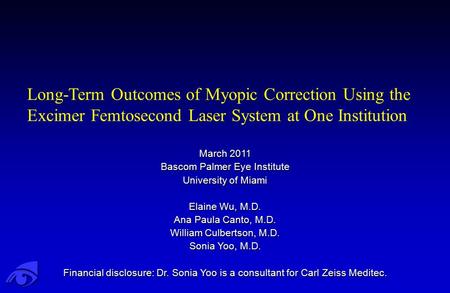 March 2011 Bascom Palmer Eye Institute University of Miami Elaine Wu, M.D. Ana Paula Canto, M.D. William Culbertson, M.D. Sonia Yoo, M.D. Financial disclosure: