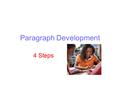 Paragraph Development 4 Steps. Cycle of Development 1 Make a statement = Topic sentence Explain it. Give an Example Relate the example. 4 2 3 ¶