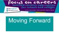Moving Forward. This is Focus on Careers now. It provides information on 13 employment sectors. The information is accessed by downloading PDF documents.