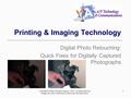 1 Printing & Imaging Technology Digital Photo Retouching: Quick Fixes for Digitally Captured Photographs Copyright © Texas Education Agency, 2013. All.