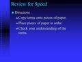 Review for Speed Directions Directions  Copy terms onto pieces of paper.  Place pieces of paper in order.  Check your understanding of the terms.