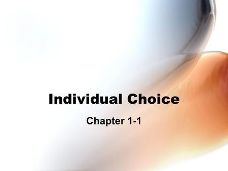 Individual Choice Chapter 1-1. Basic Principles Basic principles behind the individual choices: 1. Resources are scarce. 2. The real cost of something.