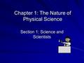 Chapter 1: The Nature of Physical Science Section 1: Science and Scientists.