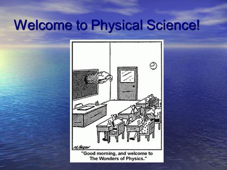 Welcome to Physical Science! What is Science? Science is a process Science is a process Science helps explain the natural world Science helps explain.