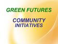 GREEN FUTURES COMMUNITY INITIATIVES. Hurdles to Overcome.