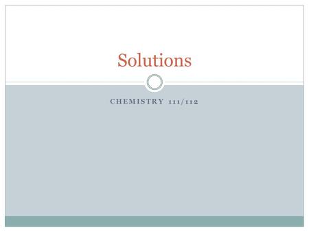 CHEMISTRY 111/112 Solutions. Solution Formation Solutions are homogeneous mixtures that may be solid, liquid or gaseous The composition of the solvent.