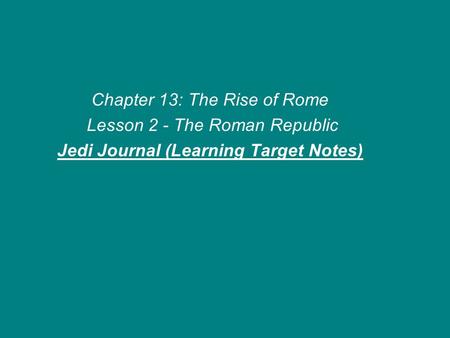 Chapter 13: The Rise of Rome Lesson 2 - The Roman Republic Jedi Journal (Learning Target Notes)