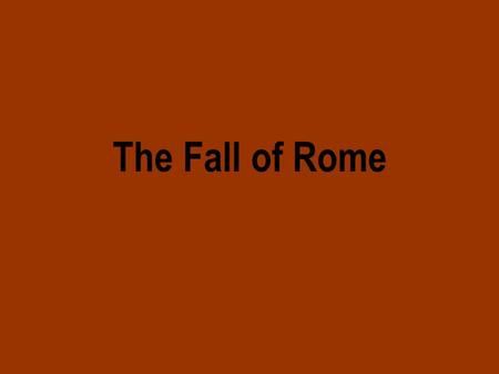 The Fall of Rome. The Decline of the Empire Emperors begin weakening in Rome –With no heir to Marcus Aurelius, emperors not sure exactly how to.
