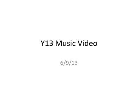 Y13 Music Video 6/9/13. Welcome back Exam thoughts – Resits – disappointing/remarks explained – Coursework – moderator’s comments Important documents.