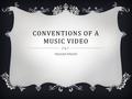 CONVENTIONS OF A MUSIC VIDEO Hannah Martin. LYRICS The tempo and genre of a song often determines which lyrics are used. Fast songs are usually meant.