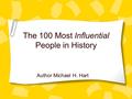 The 100 Most Influential People in History Author Michael H. Hart.