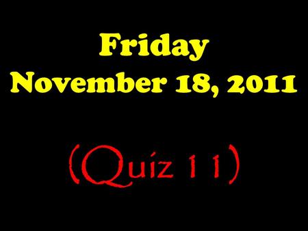 Friday November 18, 2011 (Quiz 11). The Launch Pad Friday, 11/18/11 No Bell Ringer Today.