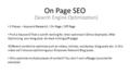 On Page SEO (Search Engine Optimization) 3 Pieces – Keyword Research / On Page / Off Page Find a Keyword That is worth ranking for, then optimize it (Show.