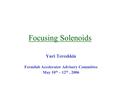 Focusing Solenoids Yuri Tereshkin Fermilab Accelerator Advisory Committee May 10 th – 12 th, 2006.