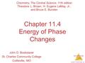 Intermolecular Forces © 2009, Prentice-Hall, Inc. Chapter 11.4 Energy of Phase Changes John D. Bookstaver St. Charles Community College Cottleville, MO.