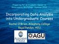 Incorporating Data Analysis into Undergraduate Courses Rachel O’Brien, Allegheny College Rajul Pandya, AGU Preparing for an Academic Career in Geosciences.
