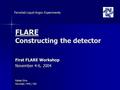 FLARE Constructing the detector First FLARE Workshop November 4-6, 2004 Rafael Silva Fermilab / PPD / MD Fermilab Liquid Argon Experiments.