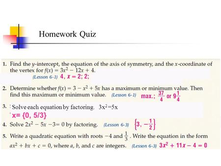 Solve each equation by factoring. 3x 2 =5x x= {0, 5/3} Homework Quiz.