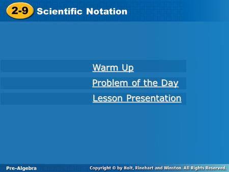 Pre-Algebra 2-9 Scientific Notation 2-9 Scientific Notation Pre-Algebra Warm Up Warm Up Problem of the Day Problem of the Day Lesson Presentation Lesson.
