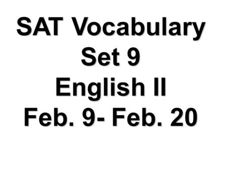 SAT Vocabulary Set 9 English II Feb. 9- Feb. 20. Word: Tenacious (adj) Definition: stubborn; resolute; holding firm to a purpose Sample Sentence: Even.