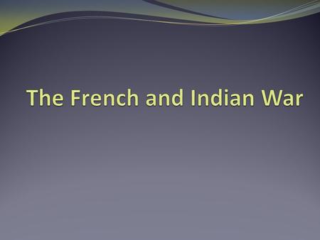 The French in North America The French and English were competing over land. Natives were threatened by colonial expansion. What were the main goals for.