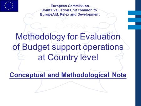 European Commission Joint Evaluation Unit common to EuropeAid, Relex and Development Methodology for Evaluation of Budget support operations at Country.