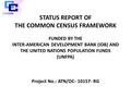 STATUS REPORT OF THE COMMON CENSUS FRAMEWORK FUNDED BY THE INTER-AMERICAN DEVELOPMENT BANK (IDB) AND THE UNITED NATIONS POPULATION FUNDS (UNFPA) Project.