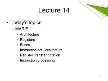 Lecture 14 Today’s topics MARIE Architecture Registers Buses