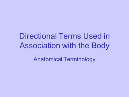 Directional Terms Used in Association with the Body Anatomical Terminology.