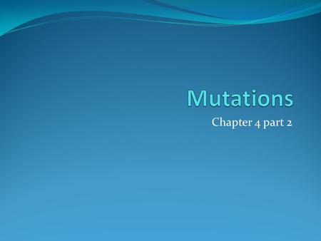 Chapter 4 part 2. Mutations A gene mutation is a change in the specific order of the A, G,C, and T bases that make up a particular gene. One of the bases.