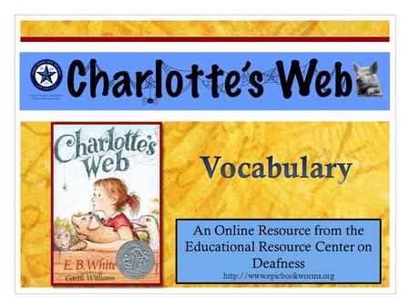 Charlotte’s Web An Online Resource from the Educational Resource Center on Deafness