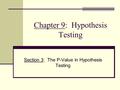 Chapter 9: Hypothesis Testing Section 3: The P-Value in Hypothesis Testing.
