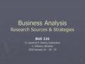 1 Business Analysis Research Sources & Strategies BUS 226 D. Lavoie & P. Verma, Instructors L. Dobson, Librarian 2010 January 26 – 28 - 29.