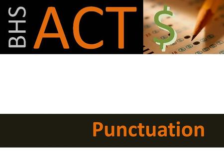 English/Reading Summer 2012 Punctuation. Today’s Video Clip ACT Top Punctuation Rules.