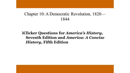 Chapter 10: A Democratic Revolution, 1820—1844