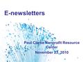 1 E-newsletters Paul Clarke Nonprofit Resource Center November 23, 2010.