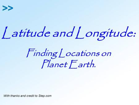 Latitude and Longitude: Finding Locations on Planet Earth. With thanks and credit to Step.com.