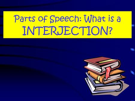 Parts of Speech: What is a INTERJECTION? So, what is an INTERJECTION ? An INTERJECTION is a word that is added to a sentence to convey emotion or show.