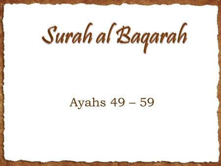 Ayahs 49 – 59. Remember My favor We saved you from the people of Pharaoh And when we parted the sea for you And drowned the people of Pharaoh And when.