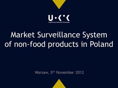 Warsaw, 5 th November 2012 Market Surveillance System of non-food products in Poland.